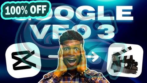 100% Free Coupon CapCut & Google Veo 3: Cinematic AI Video Mastery