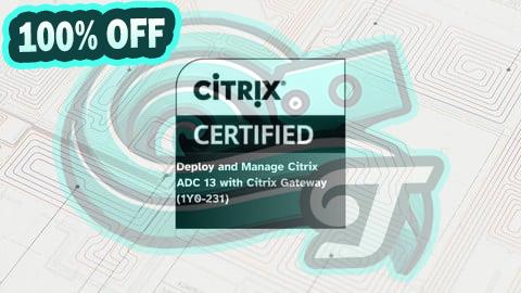 100% Free Coupon Citrix ADC 13 with Citrix Gateway Deployment and Management