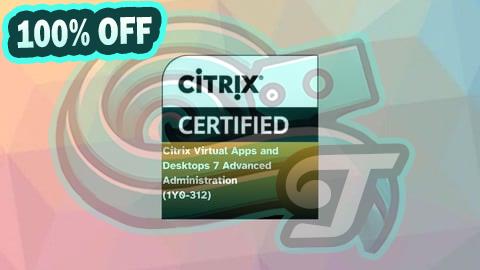 100% Free Coupon Citrix Virtual Apps and Desktops 7 Advanced Administration