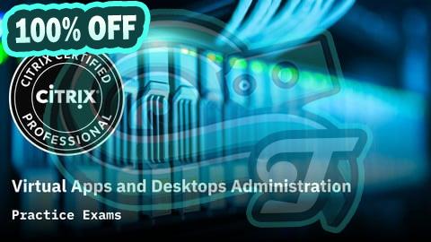 100% Free Coupon Citrix Virtual Apps and Desktops Administration Prep Exams
