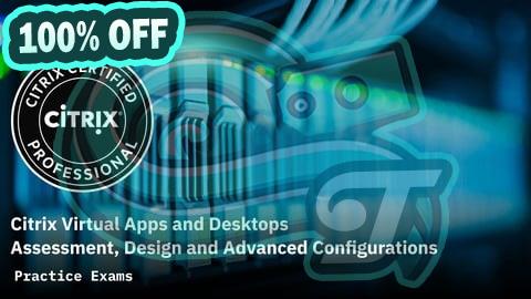 100% Free Coupon Citrix Virtual Apps & Desktops Assessment, Design & Config