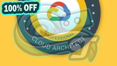 100% Free Coupon Google Cloud Professional Cloud Architect: GCP Certification