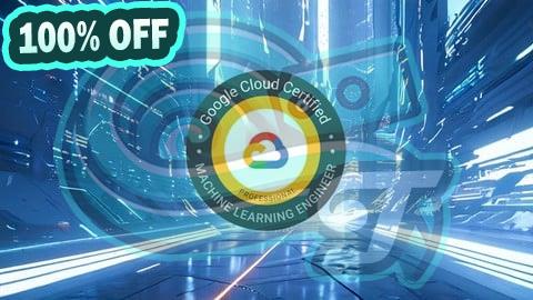 100% Free Coupon Google Cloud Professional Machine Learning Engineer