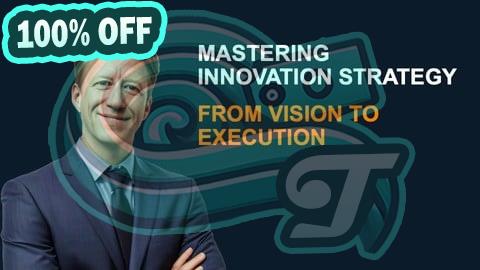 100% Free Coupon Mastering Innovation Strategy: From Vision to Execution