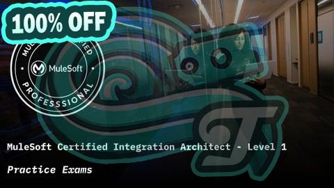 100% Free Coupon MuleSoft Certified Integration Architect Level 1 Exam Prep
