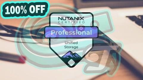 100% Free Coupon Nutanix Certified Professional Unified Storage Practice Exam