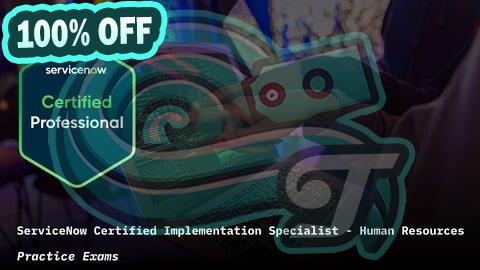 100% Free Coupon ServiceNow Human Resources CIS-HR Practice Exams