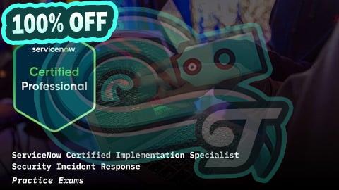 100% Free Coupon ServiceNow Security Incident Response CIS-SIR Practice Exams