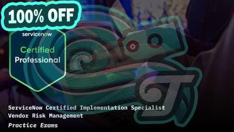 100% Free Coupon ServiceNow Vendor Risk Management CIS-VRM Practice Exams