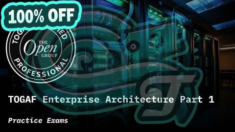 100% Free Coupon TOGAF Enterprise Architecture Part 1 Practice Exams